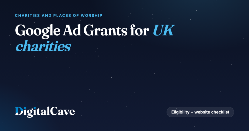 Google Ad Grants for UK Charities and Places of Worship: Eligibility, Website Requirements and How to Keep the Grant